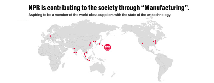 NPR is contributing to the society through"Manufacturing". Aspiring to be a member of the world class suppliers with the state of the art technology.